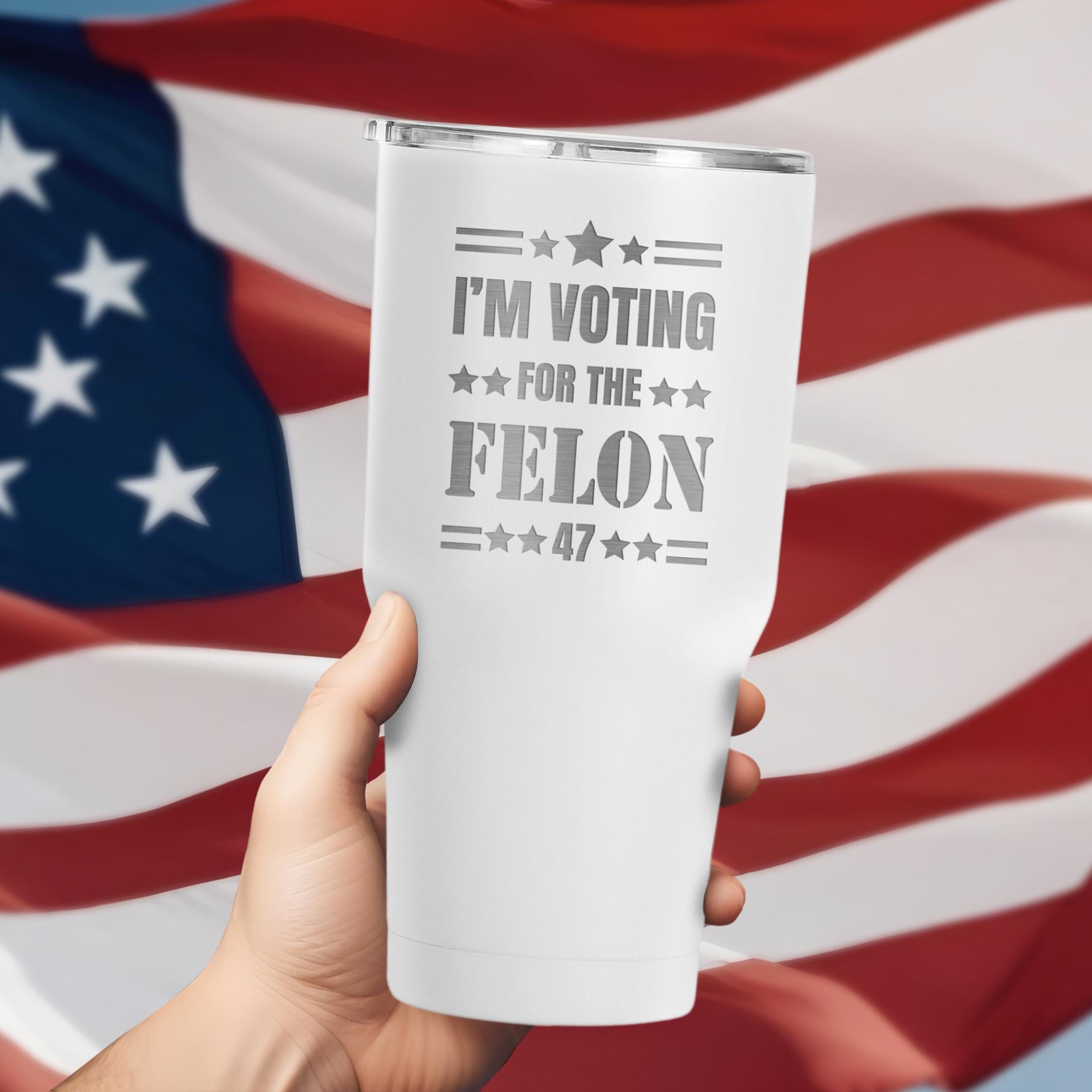 I'm Voting For The Felon 47 - 30 oz Tumbler With Lid, Trump Republicans Tumbler, Election 2024, Make America Great Again, Trump for President 2024 Donald Trump.#AmericaTrump2024, #Personalized Gift #Trump Gift, #Dad Trump Gift, #felon2024